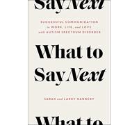 What to Say Next: Successful Communication in Work, Life, and Love--With Autism Spectrum Disorder