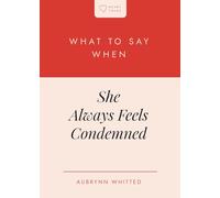 What to Say When She Always Feels Condemned