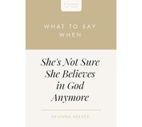 What to Say When She's Not Sure She Believes in God Anymore (Heart Talks)