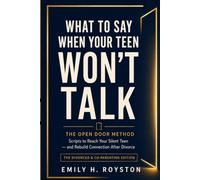 What to Say When Your Teen Won’t Talk: The Open Door Method: Scripts to Reach Your Silent Teen - and Rebuild Connection After Divorce - The Divorced & ... (The Open Door Method: A Parenting Series)