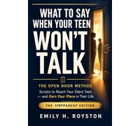 What to Say When Your Teen Won't Talk: The Open Door Method: Scripts to Reach Your Silent Teen - and Earn Your Place in Their Life: The Stepparent Edition (The Open Door Method: A Parenting Series)