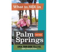 What to See in Palm Springs? Local Tour Guide Tells All: The Sights, History, & Stories