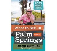 What to See in Palm Springs? Local Tour Guide Tells All: The Sights, History, & Stories: What to see in Palm Springs: Local Tour Guild Tells All: Sights, History & Stories.: Sights, History & Stories