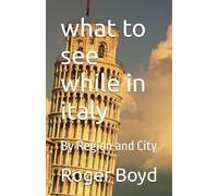 what to see while in italy: By Region and City