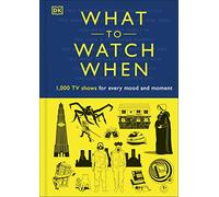 What to Watch When: 1,000 TV Shows for Every Mood and Moment