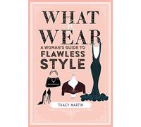 What to Wear: A Woman's Guide to Flawless Style