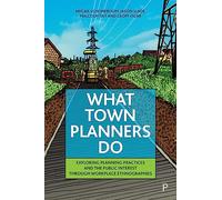 What Town Planners Do: Exploring Planning Practices and the Public Interest through Workplace Ethnographies
