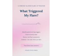 What Triggered My Flare?: A Chronic Illness Flare-Up Tracker & Recovery Journal - Identify Patterns, Log Triggers, Track Recovery Time & Prepare for ... (Steady State Press Chronic Illness Toolkits)