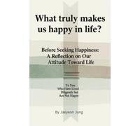 What truly makes us happy in life?: “Before Seeking Happiness: A Reflection on Our Attitude Toward Life”