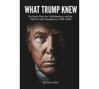 What Trump Knew: The Epstein Files, the 1,628 Mentions, and the Fight for Total Transparency (1989-2025)
