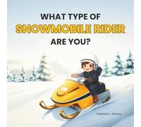 What Type of Snowmobile Rider Are You?: A Fun, Rhyming Children's Picture Book Celebrating Winter Adventures and Vintage Snowmobiles