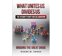 WHAT UNITES US DIVIDES US: THE PATHWAY TO UNITY AND COLLABORATION