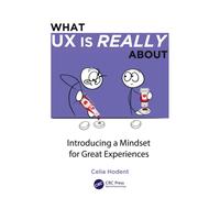 What UX is Really About : Introducing a Mindset for Great Experiences