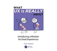 What UX is Really About: Introducing a Mindset for Great Experiences