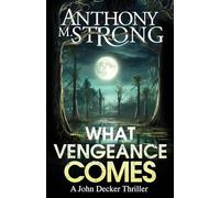 What Vengeance Comes: 1 (John Decker)