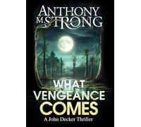 What Vengeance Comes: An Action-Packed Supernatural Thriller: 1 (The John Decker Supernatural Thriller)