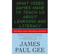 What Video Games Have to Teach Us About Learning and Literacy: Revised and Updated Edition