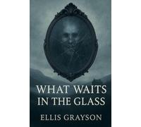 What Waits in the Glass