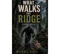 What Walks the Ridge: A Bigfoot Thriller