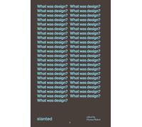 What was design?: Declarations and definitions from a century of creative quest