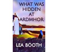 What Was Hidden at Ardmhor: (Ardmhor book 3)Scottish highlands dual timeline novel about secrets with the power to change lives (The Ardmhor Series)