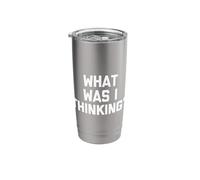What was I Thinking? - Funny Saying Sarcastic Humor Novelty Stainless Steel Insulated Tumbler
