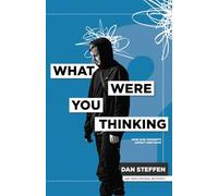 What Was I Thinking?: How Our Thoughts Affect Our Faith