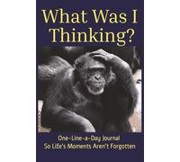 What Was I Thinking: One Line a Day Memory Journal So Life's Moments Aren't Forgotten