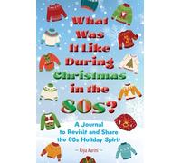 What Was It Like During Christmas in the 80s?: A Journal to Revisit and Share the 80s Holiday Spirit
