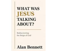 What Was Jesus Talking About?: Rediscovering the Reign of God
