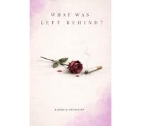 What Was Left Behind?: A Poetry Collection