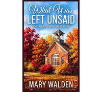 What Was Left Unsaid: A later in life romance about first love, small-town secrets, and the truth that changes everything. (The Next Chapter)