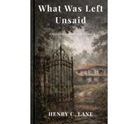 What Was Left Unsaid: A Novel of Memory and Silence