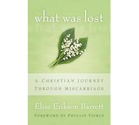 What Was Lost: A Christian Journey through Miscarriage