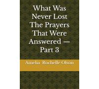 What Was Never Lost The Prayers That Were Answered - Part 3