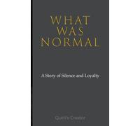 WHAT WAS NORMAL: A Story of Silence and Loyalty