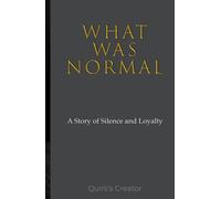 WHAT WAS NORMAL: A Story of Silence and Loyalty