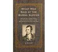 What Was Said at the Burns Supper: Speeches about Robert Burns and Really Bad Scottish Jokes Best Washed Down with a Wee Dram