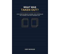What Was Taken Out?: How Christian Bibles Changed, Who Controlled the Changes, and What Readers Lost