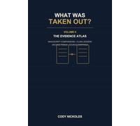 What Was Taken Out?: Volume II - The Evidence Atlas: Manuscript Comparisons, Claim Ledgers, Archive Trails, and Source Controls