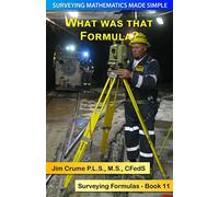 What was that Formula?: Surveying Formulas: Volume 11 (Surveying Mathematics Made Simple)