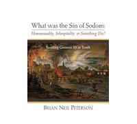 What was the Sin of Sodom: Homosexuality, Inhospitality, or Something Else?: Reading Genesis 19 as Torah
