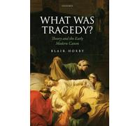 What Was Tragedy?: Theory and the Early Modern Canon – Oxford University Press