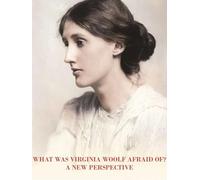 What Was Virginia Woolf Really Afraid Of?