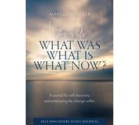 What Was, What is, What Now?: A journal for self-discovery and embracing the change within.