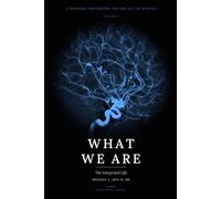 What We Are: Volume II: The Integrated Life: A Personal Philosophy for the Age of Science - Volume II - The Integrated Life: 2