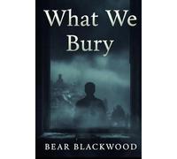 What We Bury