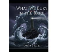 What We Bury In The Brine