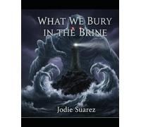 What We Bury In The Brine