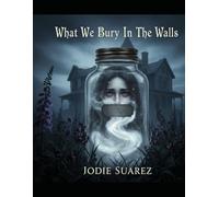 What We Bury In The Walls